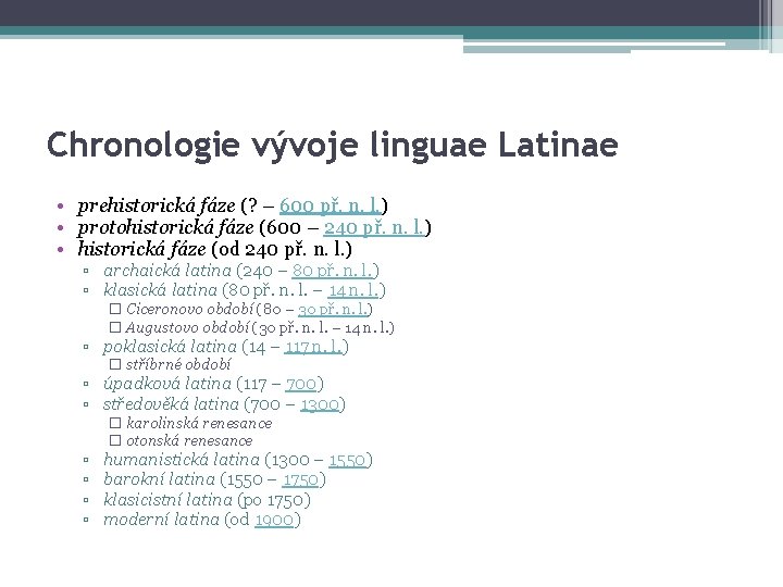 Chronologie vývoje linguae Latinae • prehistorická fáze (? – 600 př. n. l. )