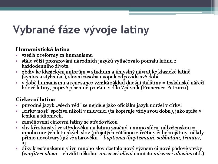 Vybrané fáze vývoje latiny Humanistická latina • vzešlá z reformy za humanismu • stále