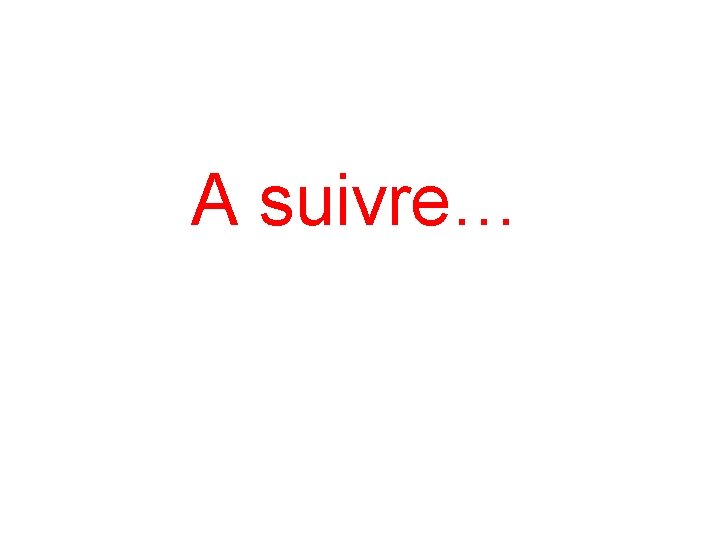 A suivre… 