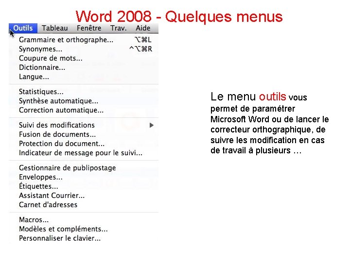 Word 2008 - Quelques menus Le menu outils vous permet de paramétrer Microsoft Word