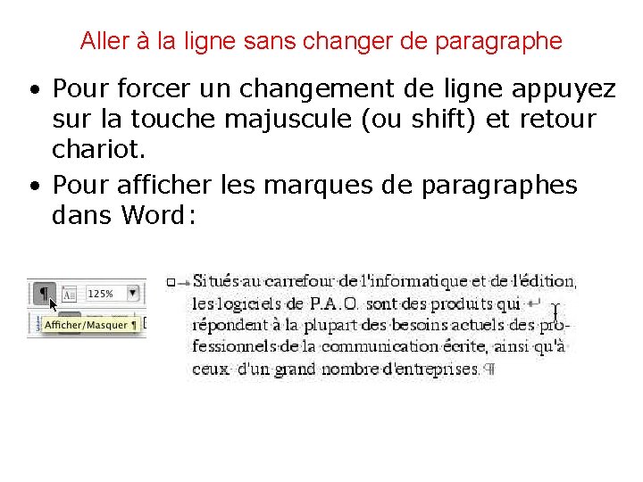 Aller à la ligne sans changer de paragraphe • Pour forcer un changement de