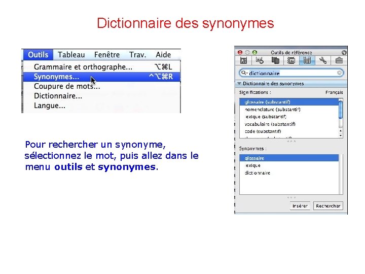 Dictionnaire des synonymes Pour recher un synonyme, sélectionnez le mot, puis allez dans le