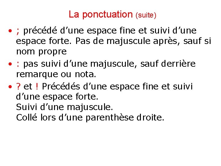 La ponctuation (suite) • ; précédé d’une espace fine et suivi d’une espace forte.