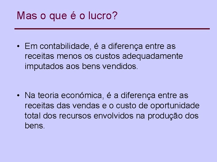 Mas o que é o lucro? • Em contabilidade, é a diferença entre as