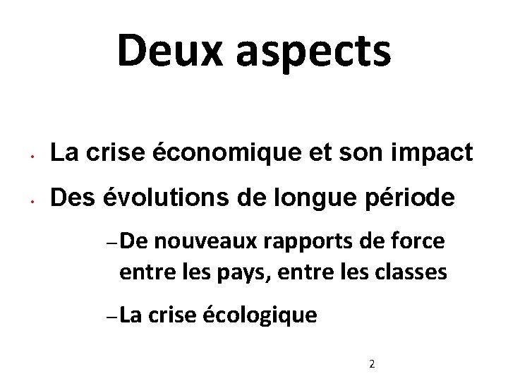 Deux aspects • La crise économique et son impact • Des évolutions de longue