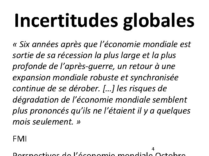 Incertitudes globales « Six années après que l’économie mondiale est sortie de sa récession