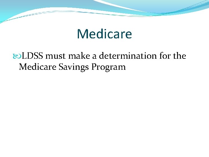 Medicare LDSS must make a determination for the Medicare Savings Program 