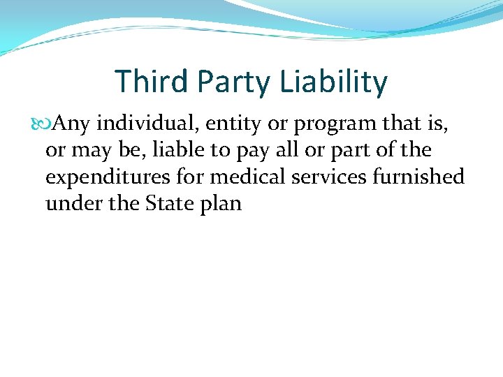 Third Party Liability Any individual, entity or program that is, or may be, liable