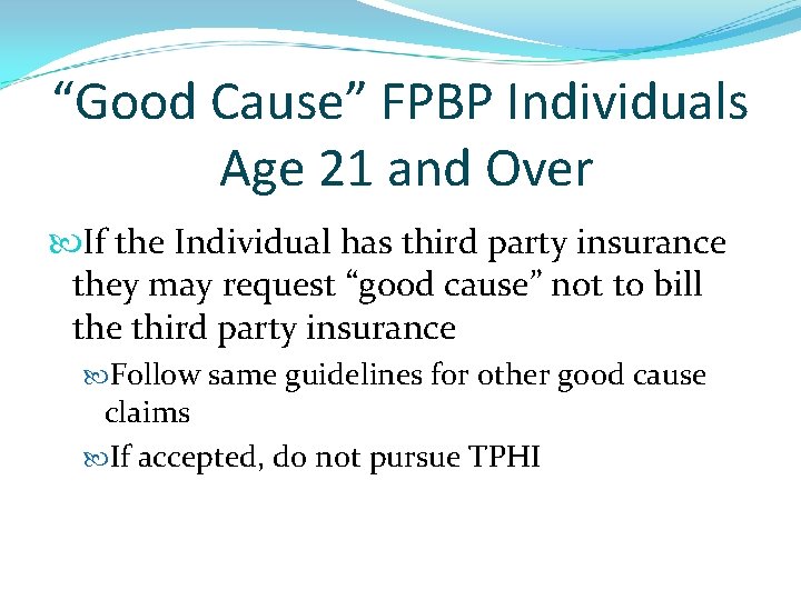 “Good Cause” FPBP Individuals Age 21 and Over If the Individual has third party