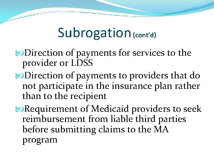 Subrogation (cont’d) Direction of payments for services to the provider or LDSS Direction of