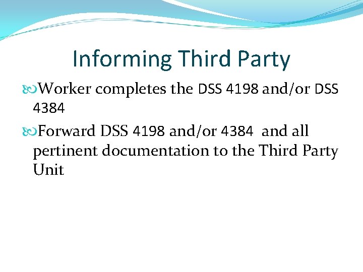 Informing Third Party Worker completes the DSS 4198 and/or DSS 4384 Forward DSS 4198
