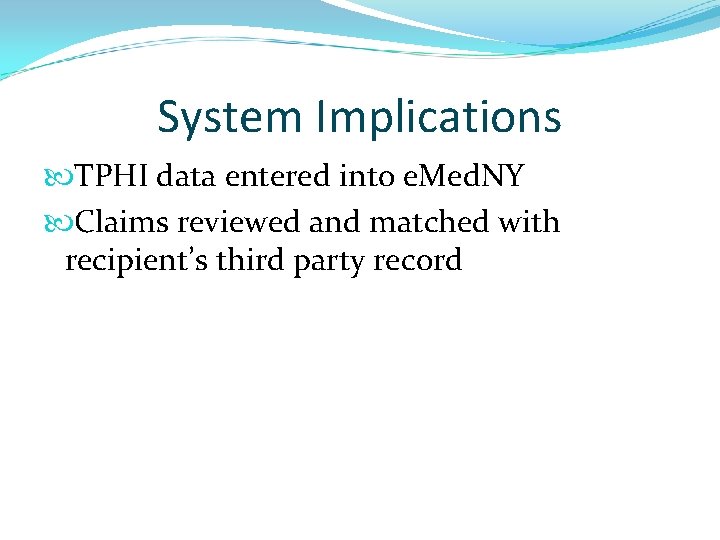 System Implications TPHI data entered into e. Med. NY Claims reviewed and matched with