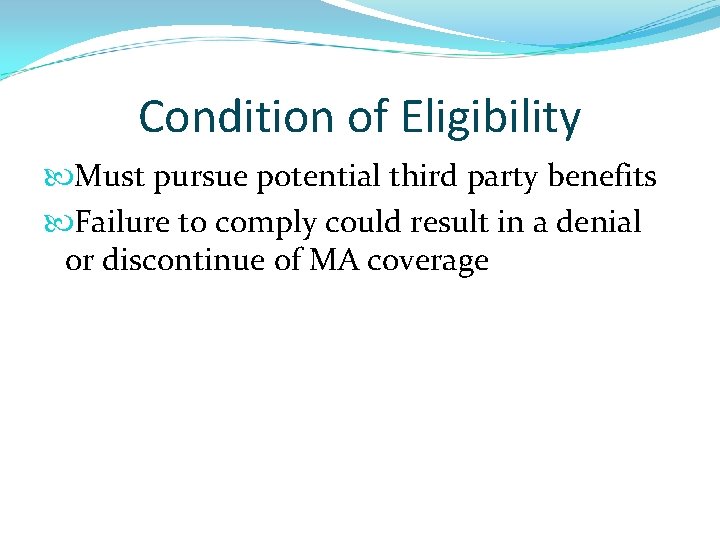 Condition of Eligibility Must pursue potential third party benefits Failure to comply could result