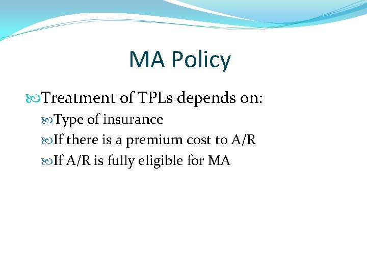 MA Policy Treatment of TPLs depends on: Type of insurance If there is a