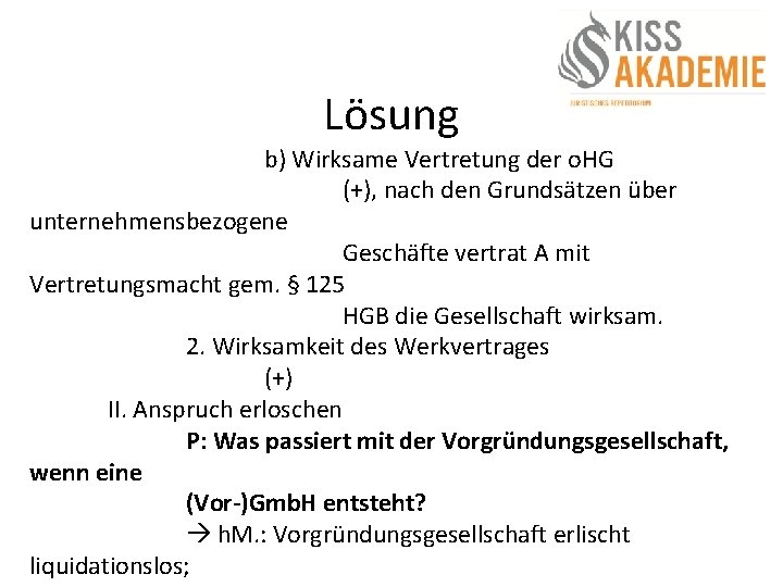 Lösung b) Wirksame Vertretung der o. HG (+), nach den Grundsätzen über unternehmensbezogene Geschäfte