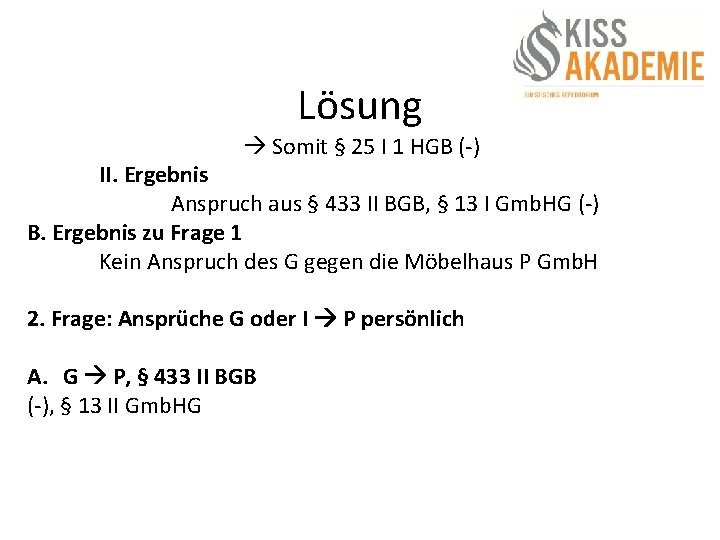 Lösung Somit § 25 I 1 HGB (-) II. Ergebnis Anspruch aus § 433