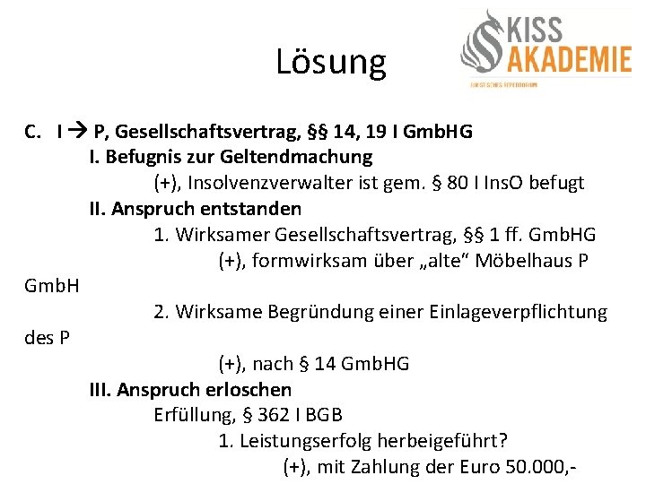 Lösung C. I P, Gesellschaftsvertrag, §§ 14, 19 I Gmb. HG I. Befugnis zur