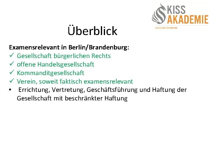 Überblick Examensrelevant in Berlin/Brandenburg: ü Gesellschaft bürgerlichen Rechts ü offene Handelsgesellschaft ü Kommanditgesellschaft ü