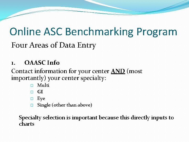 Online ASC Benchmarking Program Four Areas of Data Entry 1. OAASC Info Contact information
