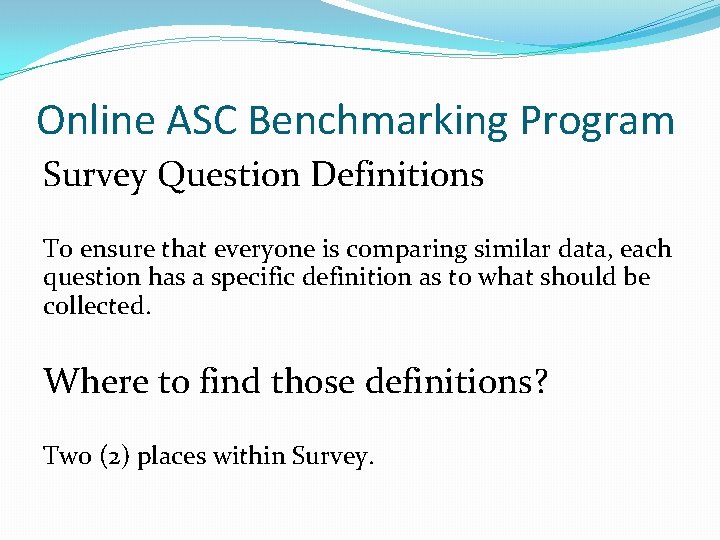 Online ASC Benchmarking Program Survey Question Definitions To ensure that everyone is comparing similar