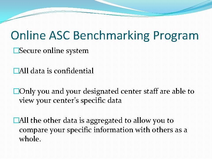 Online ASC Benchmarking Program �Secure online system �All data is confidential �Only you and