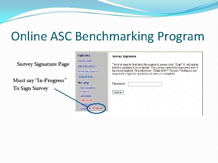 Online ASC Benchmarking Program Survey Signature Page Must say “In-Progress” To Sign Survey OAASC