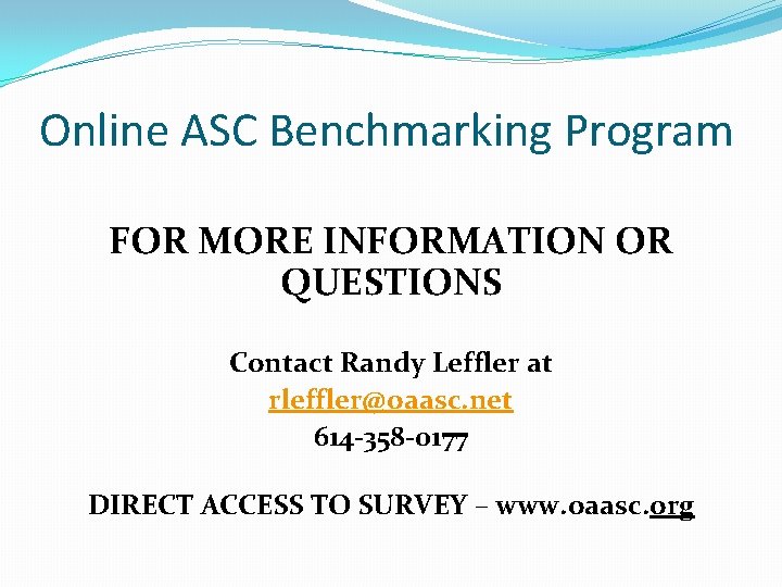 Online ASC Benchmarking Program FOR MORE INFORMATION OR QUESTIONS Contact Randy Leffler at rleffler@oaasc.