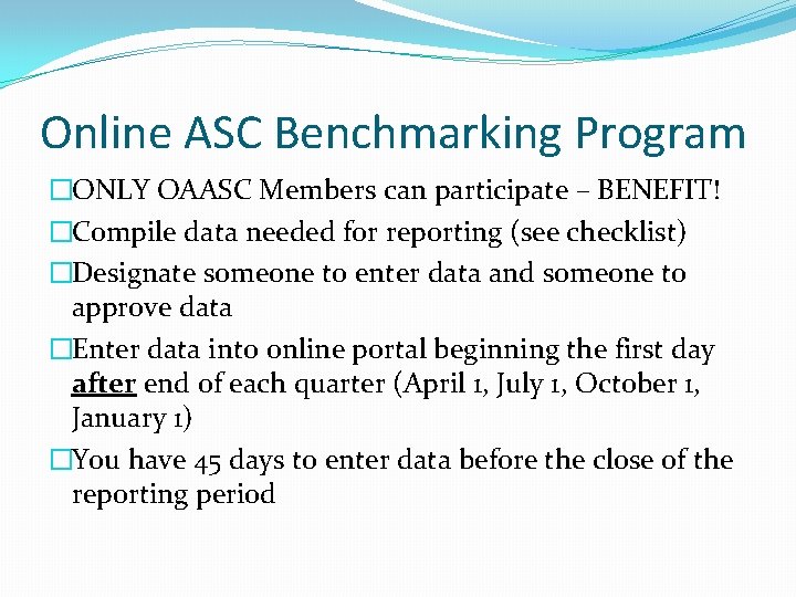 Online ASC Benchmarking Program �ONLY OAASC Members can participate – BENEFIT! �Compile data needed
