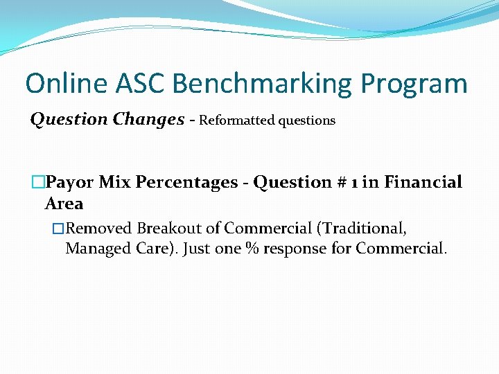 Online ASC Benchmarking Program Question Changes - Reformatted questions �Payor Mix Percentages - Question