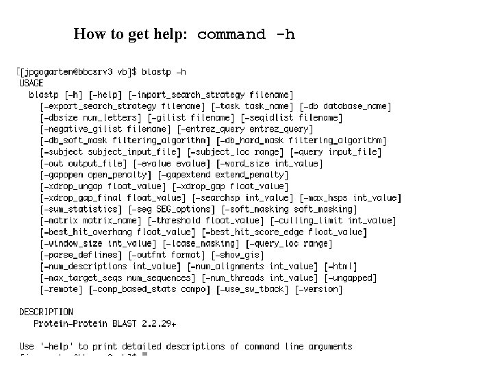 How to get help: command -h 