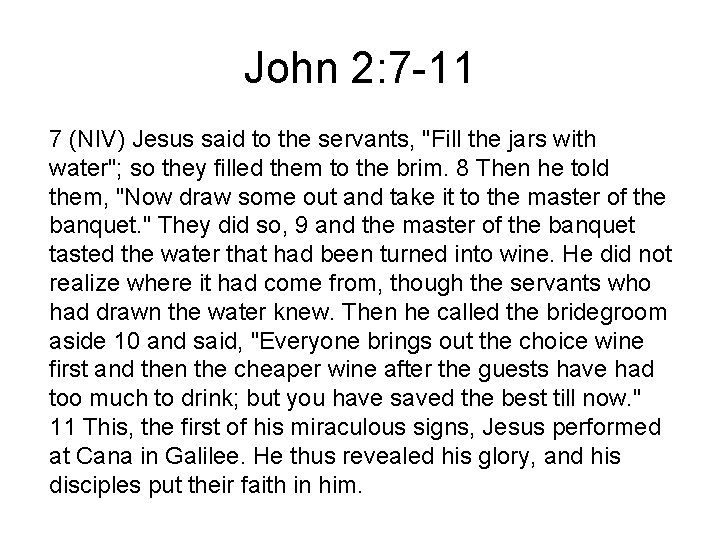 John 2: 7 -11 7 (NIV) Jesus said to the servants, "Fill the jars