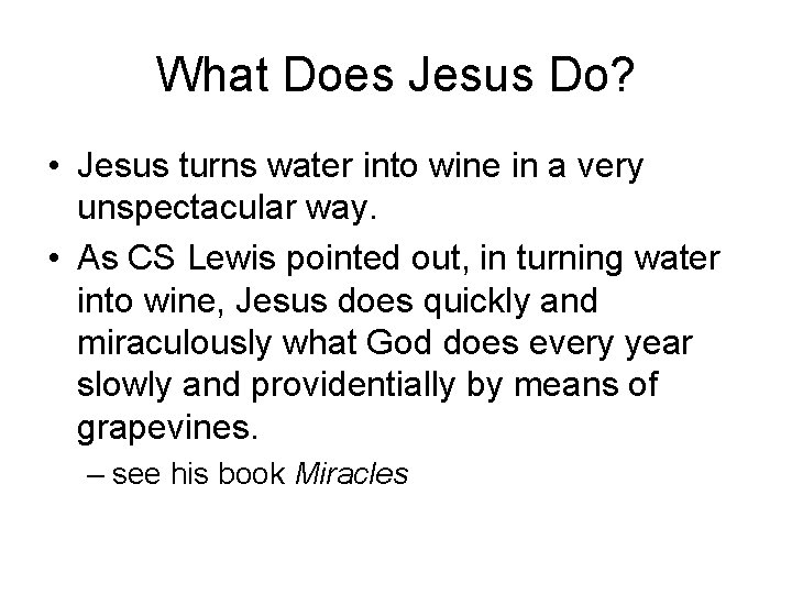 What Does Jesus Do? • Jesus turns water into wine in a very unspectacular