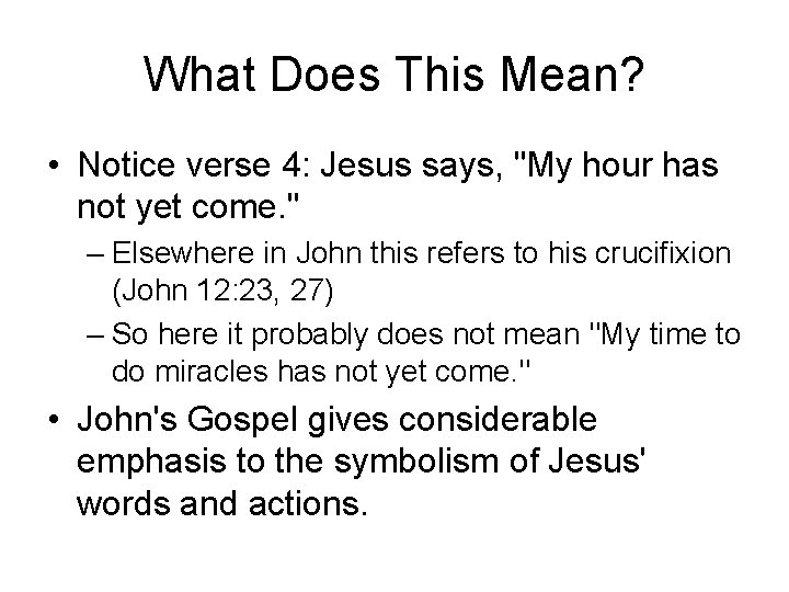 What Does This Mean? • Notice verse 4: Jesus says, "My hour has not