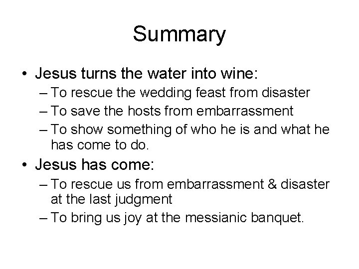 Summary • Jesus turns the water into wine: – To rescue the wedding feast
