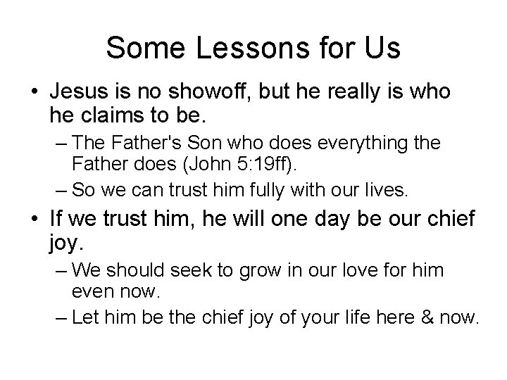 Some Lessons for Us • Jesus is no showoff, but he really is who