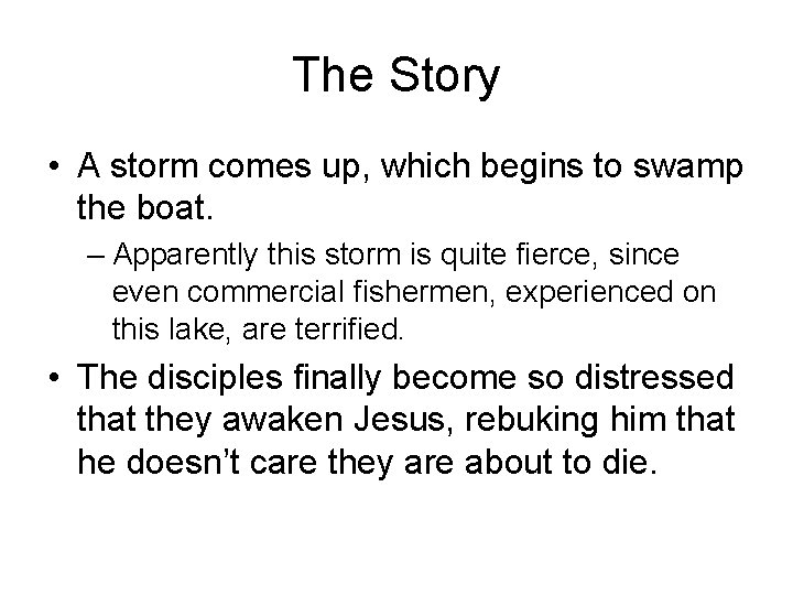 The Story • A storm comes up, which begins to swamp the boat. –