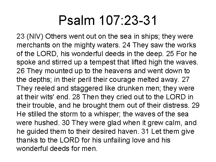 Psalm 107: 23 -31 23 (NIV) Others went out on the sea in ships;