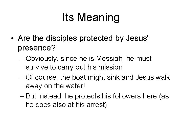 Its Meaning • Are the disciples protected by Jesus' presence? – Obviously, since he