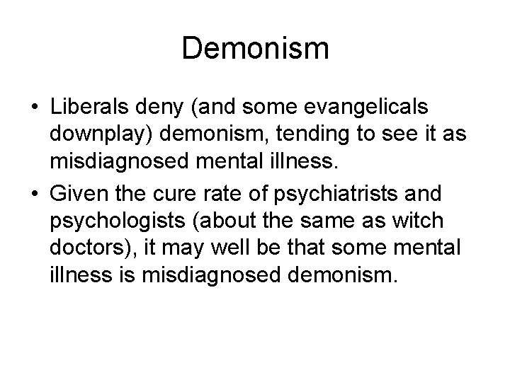 Demonism • Liberals deny (and some evangelicals downplay) demonism, tending to see it as