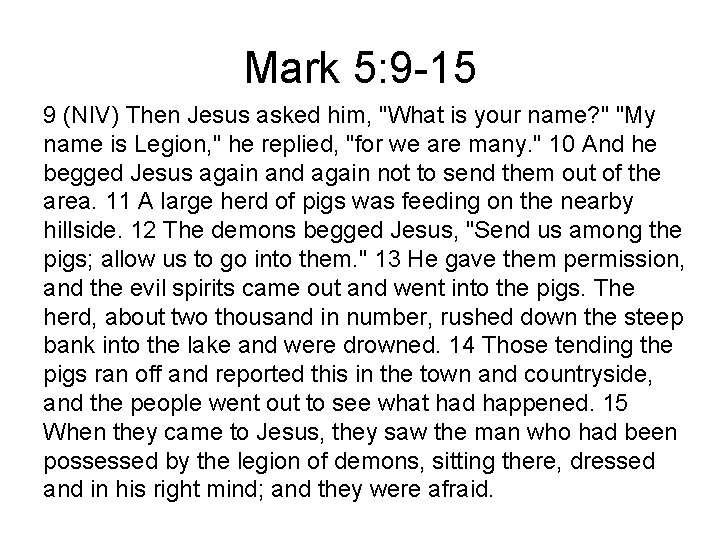 Mark 5: 9 -15 9 (NIV) Then Jesus asked him, "What is your name?