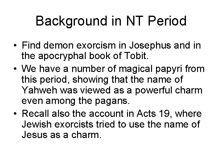 Background in NT Period • Find demon exorcism in Josephus and in the apocryphal