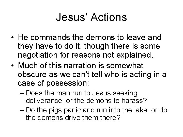 Jesus' Actions • He commands the demons to leave and they have to do