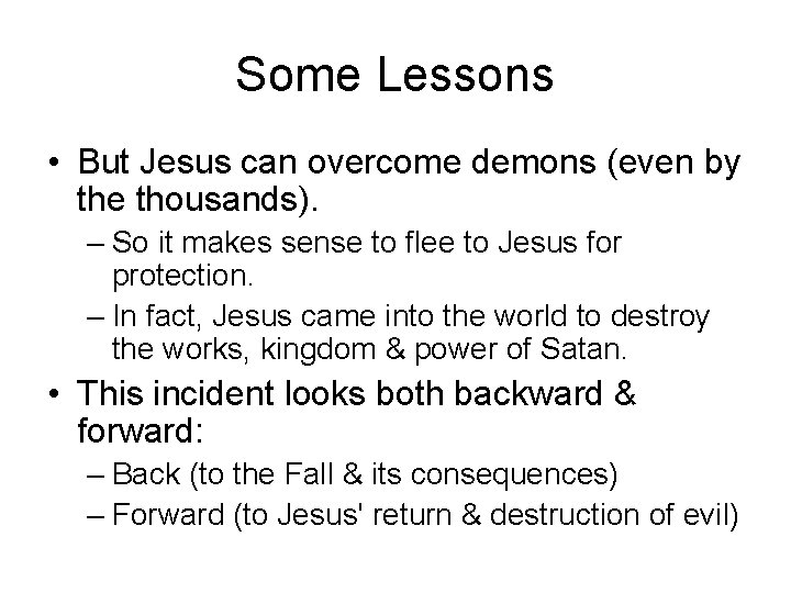 Some Lessons • But Jesus can overcome demons (even by the thousands). – So