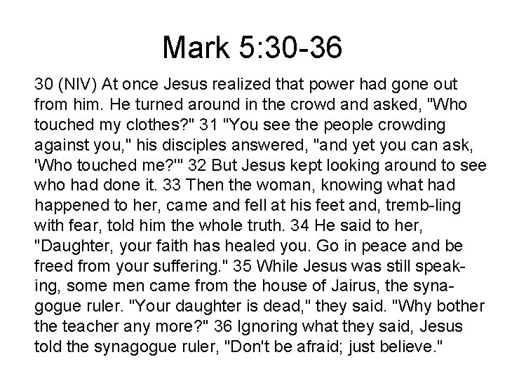 Mark 5: 30 -36 30 (NIV) At once Jesus realized that power had gone