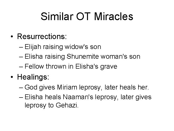 Similar OT Miracles • Resurrections: – Elijah raising widow's son – Elisha raising Shunemite