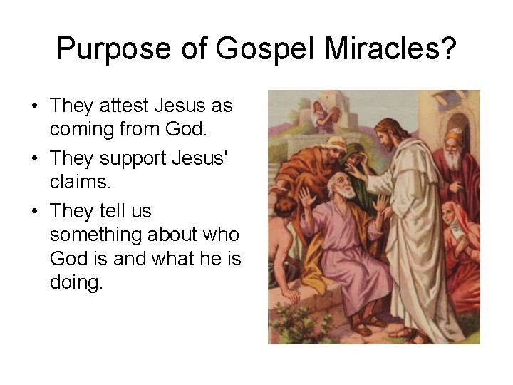 Purpose of Gospel Miracles? • They attest Jesus as coming from God. • They