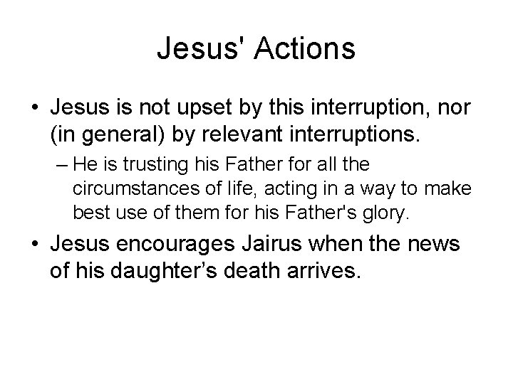 Jesus' Actions • Jesus is not upset by this interruption, nor (in general) by