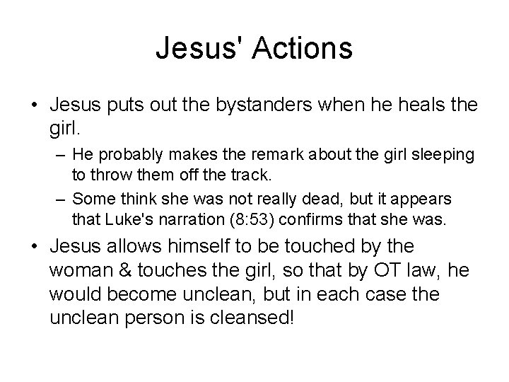 Jesus' Actions • Jesus puts out the bystanders when he heals the girl. –