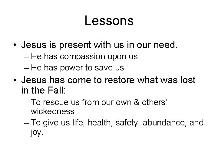 Lessons • Jesus is present with us in our need. – He has compassion