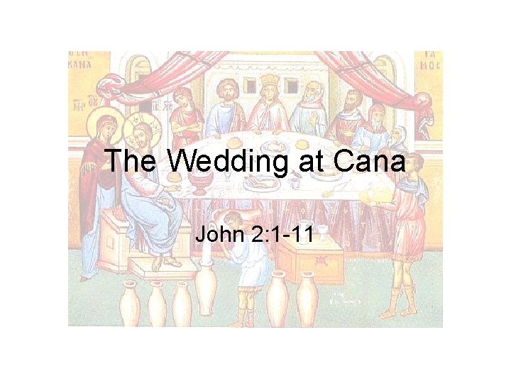 The Wedding at Cana John 2: 1 -11 